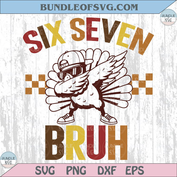 Six Seven Bruh Svg Dabbing Turkey Svg 6 7 Meme Thanksgiving Svg