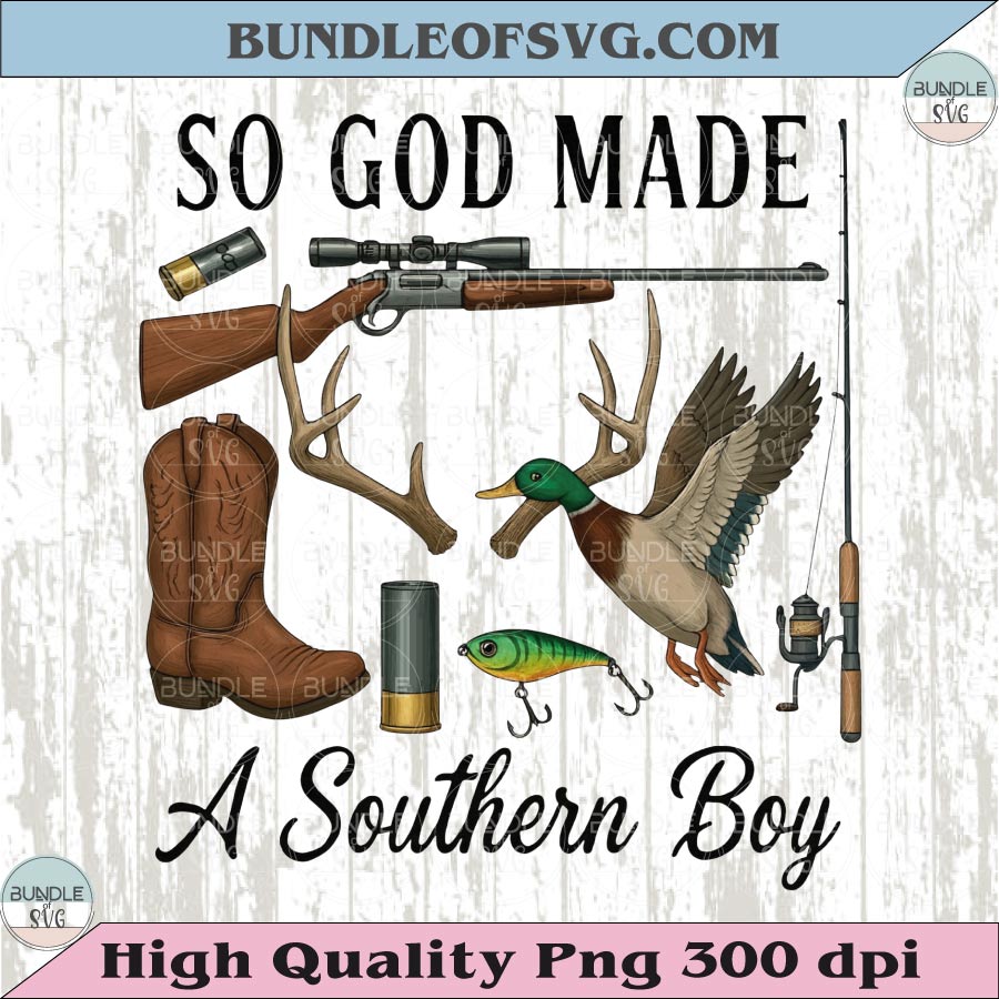 So God Made a Southern Boy Png Hunting Png Fishing Png Country