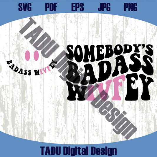 Somebody's Badass Wife Svg IVF Svg Infertility Ivf Transfer Day Svg