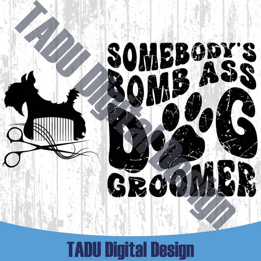 Somebody's Bomb Ass Dog Groomer Svg Dog Grooming Svg Dog Png
