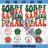 Sorry Santa I've Been Feral Svg Funny Christmas Family Svg Png