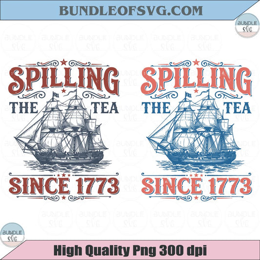 Spilling The Tea Since 1773 Png July 4th Png Spilling the Tea Svg