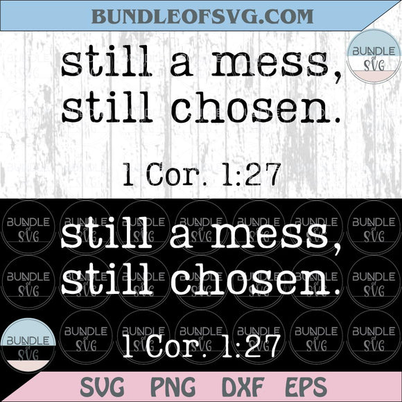 Still A Mess Still Chosen Svg Christian Svg Bible Verse Png Faith Png