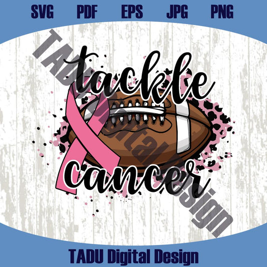 Tackle Cancer Svg Breast Cancer Football Svg Cancer Awareness Png