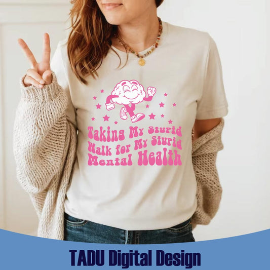 Taking My Stupid Walk for My Stupid Mental Health Svg Trendy Png
