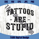 Tattoos Are Stupid Svg Retro Funny Tattoo Svg Trendy Tattoo Png
