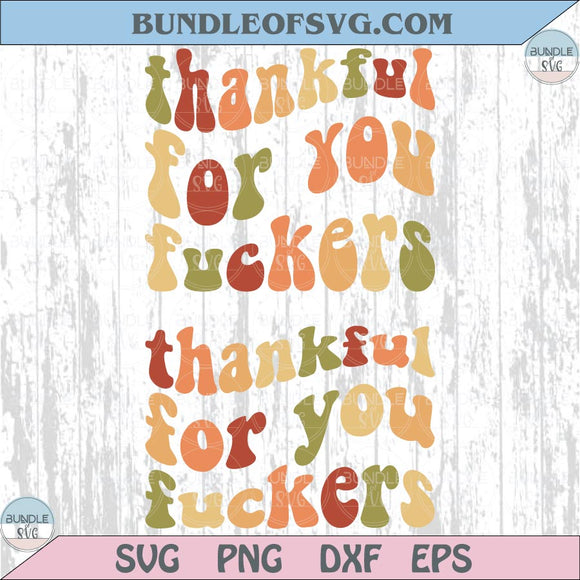 Thankful For You Fuckers Svg Retro Funny Thanksgiving Svg Gifts