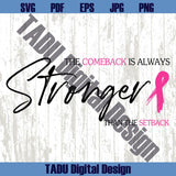 The Comeback Is Always Stronger Than The Setback Breat Cancer Svg