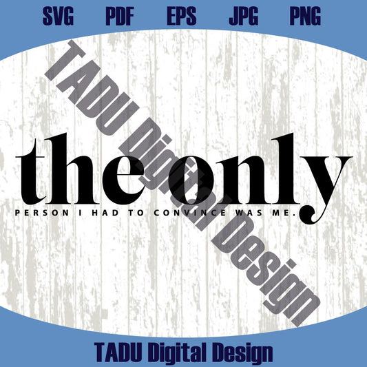 The Only Person I Had to Convince Was Me Svg Trendy Svg Funny Png