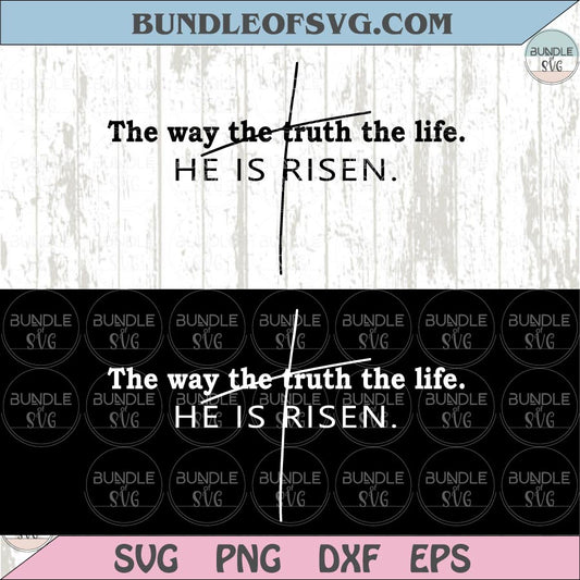 The Way the Truth the Life Svg He is Risen Easter Png Christian Png