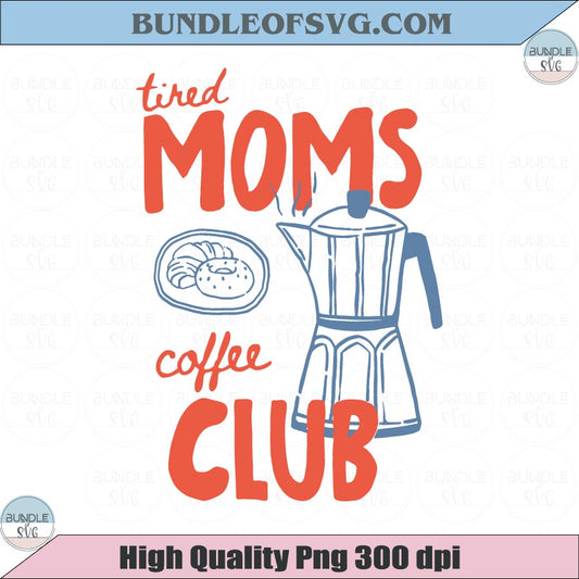 Tired Moms Coffee Club Png Coffee Lover Svg Trendy Mama Png