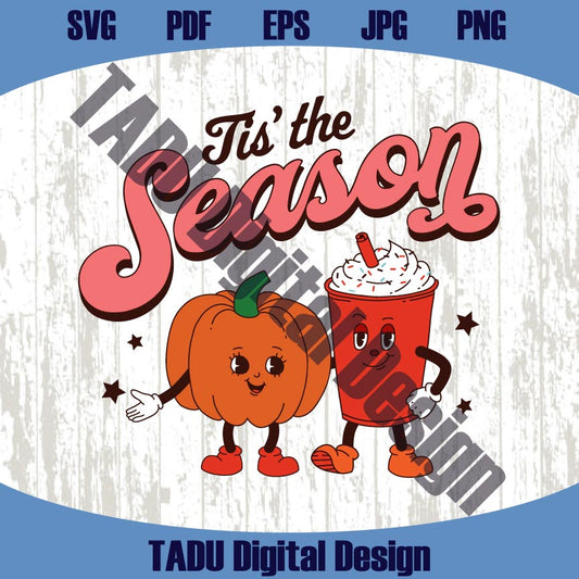 Tis' The Season Png Retro Fall Svg Pumpkin Spice Pumpkin Latte Png