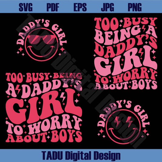 Too Busy Being A Daddy’s Girl to Worry About Boys Png Girl Dad Svg