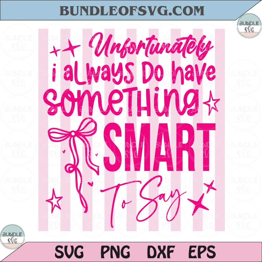 Unfortunately I Always Do Have Something Smart To Say SVG Funny