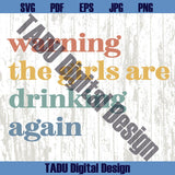 Warning The Girls Are Drinking Again Svg Alcohol Svg Drinking Png