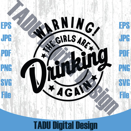Warning The Girls are Drinking Again Svg Funny Drinking Quote Svg Png