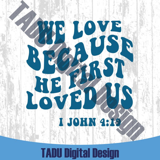 We Love Because He First Loved Us Svg Christian Png Bible Verse Svg