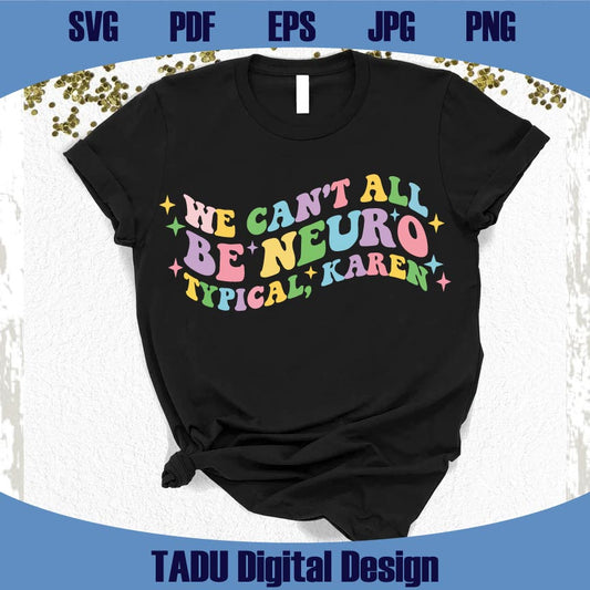 We can't all be Neurotypical Karen Svg Neurodiversity Autism Svg Png