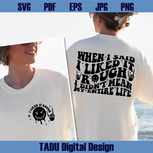 When I Said I Liked It Rough I Didn't Mean My Entire Life Svg Sarcasm