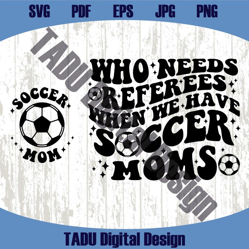 Who Needs Referees When We Have Soccer Mama Svg Soccer Mom