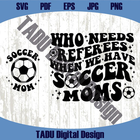 Who Needs Referees When We Have Soccer Mama Svg Soccer Mom