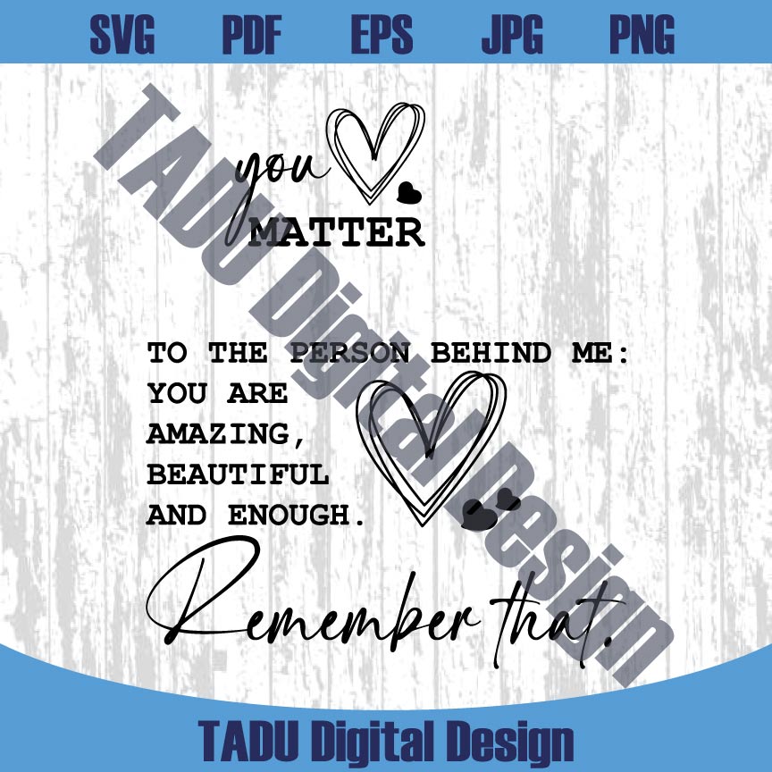To The Person Behind Me Svg You Matter Png You Are Enough Svg