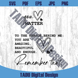 To The Person Behind Me Svg You Matter Png You Are Enough Svg
