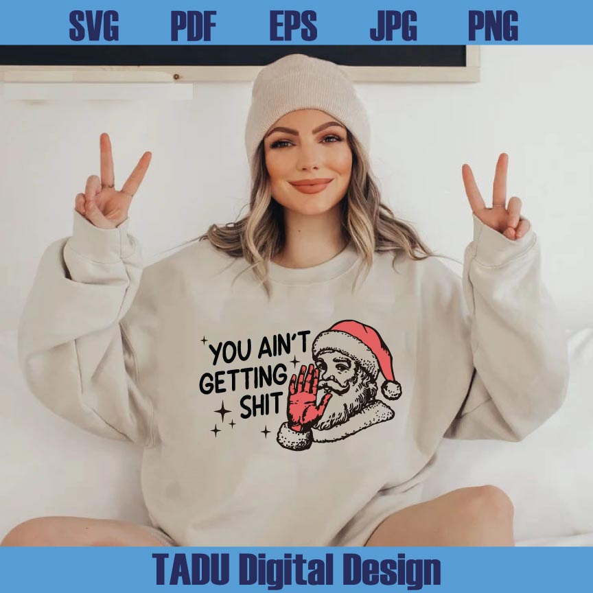 You Ain't Gettin' Shit Svg Funny Santa Claus Christmas Humor Png