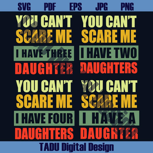 You Can't Scare Me I Have Daughter Svg Bundle Dad & Daughters Svg