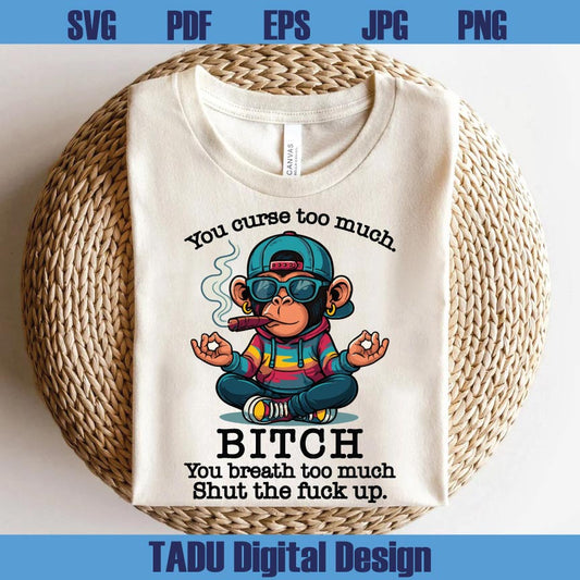 You Curse Too Much Bitch Png Shut the Fuck Up Yoga Monkey Png