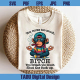 You Curse Too Much Bitch Png Shut the Fuck Up Yoga Monkey Png