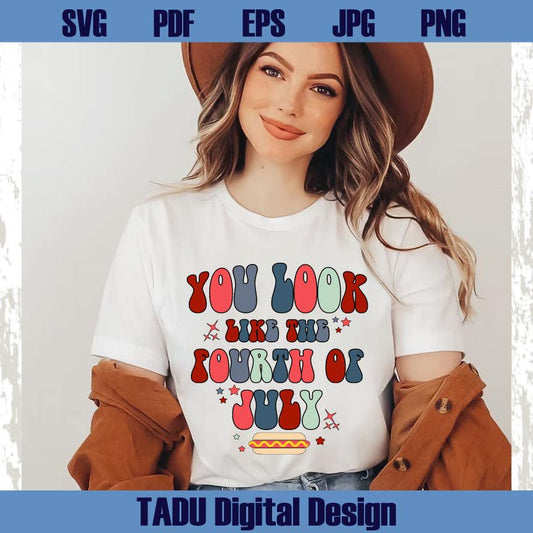 You Look Like The 4th of July Svg Funny July 4th Png Patriotic Svg