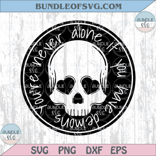 You're Never Alone If You Have Demons Svg Skull Quotes Png Cricut