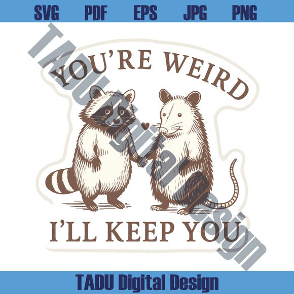 You’re Weird I’ll Keep You Svg Best Friend Bestie Opossum Raccoon
