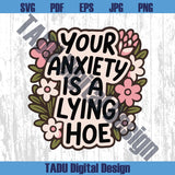 Your Anxiety Is Lying Hoe Png Mental Health Svg Trendy Png Anxiety