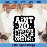 Ain't No Pastor Like The One I Got Svg Christian Svg Church Png