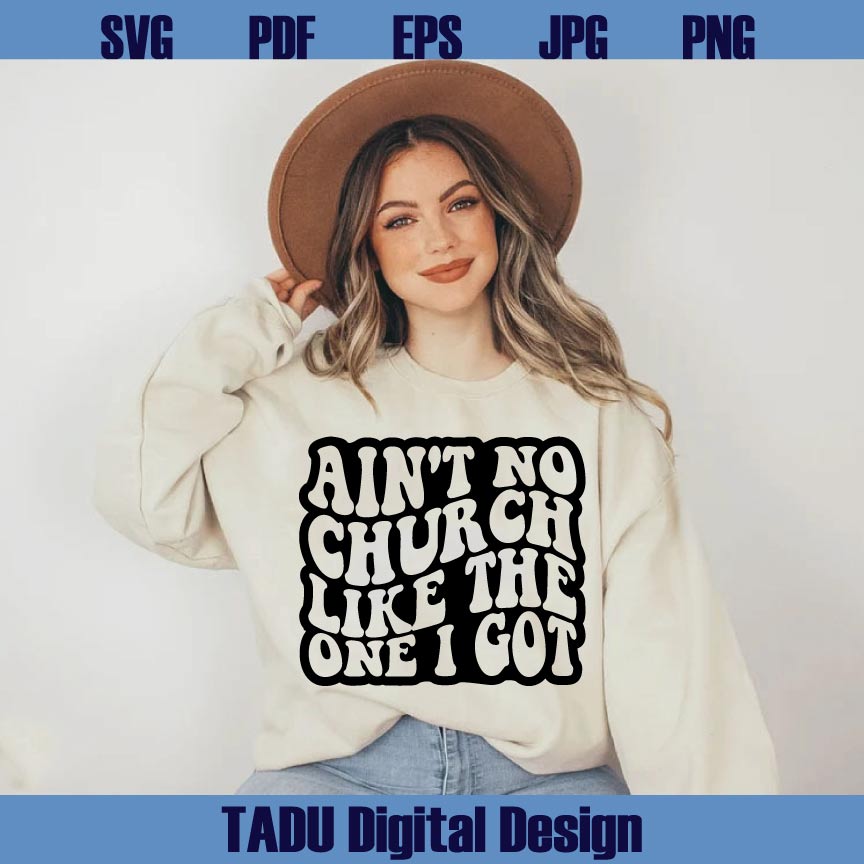 Ain't No Church Like The One I Got Svg Christian Woman Svg Png Dxf Eps Files