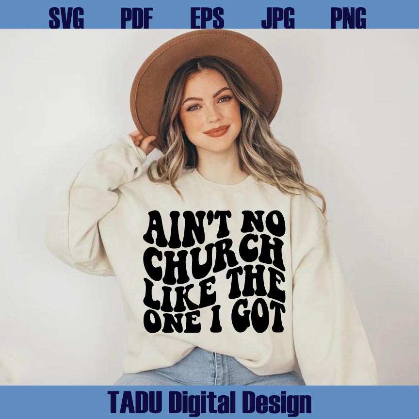 Ain't No Church Like The One I Got Svg Christian Woman Svg Png Dxf Eps Files