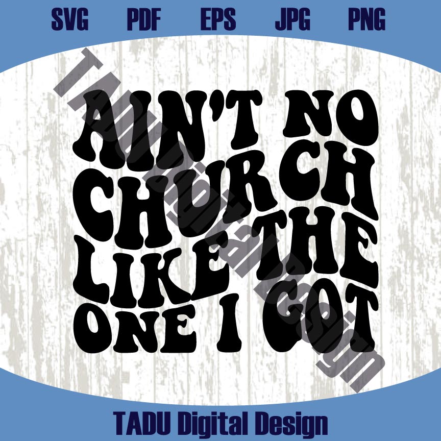 Ain't No Church Like The One I Got Svg Christian Woman Svg Png Dxf Eps Files