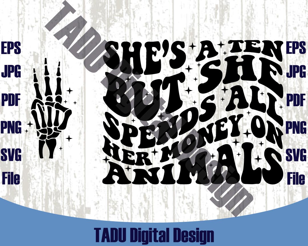 She's A Ten But She Spends All Her Mom's Money On Animals Svg Png