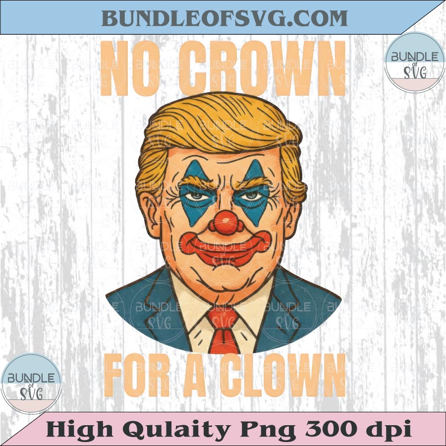 No Crown for a Clown Png Anti Trump Png No Kings Png Protest Sign