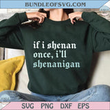If I Shenan Once I'll Shenanigan Svg Funny St Patricks Day Svg Png