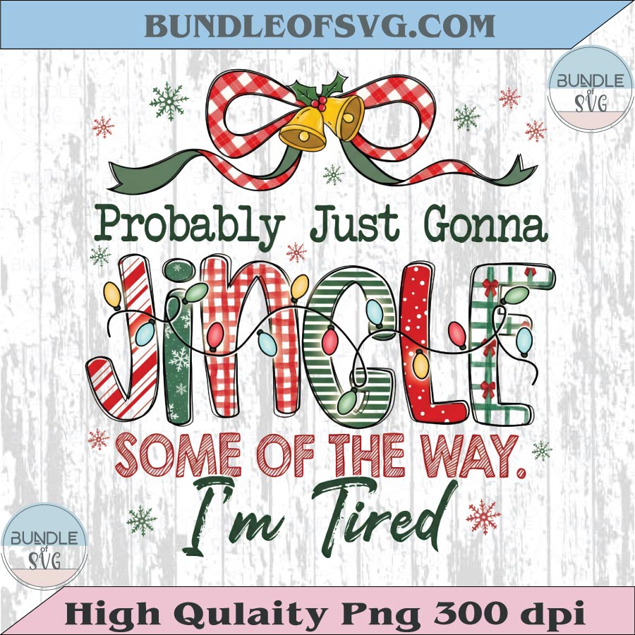 Probably Just Gonna Jingle Some Of The Way I'm Tired Png Christmas