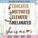 She Is Me Educated Motivated Elevated Melanated Black History Svg
