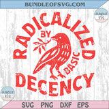 Radicalized By Basic Decency Svg Political Protest Feminist Png