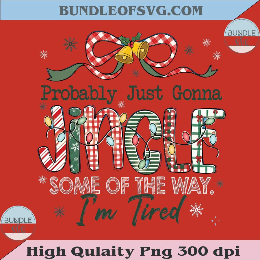 Probably Just Gonna Jingle Some Of The Way I'm Tired Png Christmas