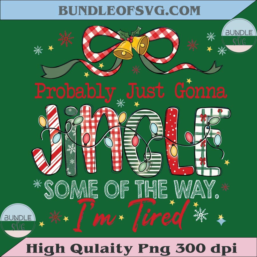 Probably Just Gonna Jingle Some Of The Way I'm Tired Png Christmas