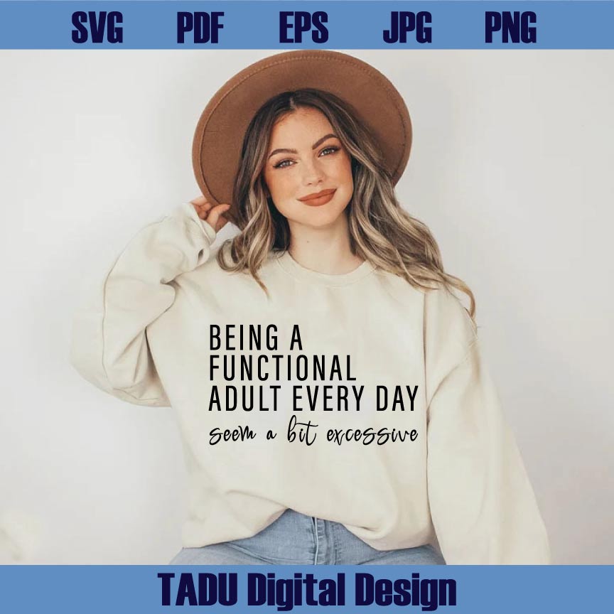 Being A Functional Adult Every Day Seem A Bit Excessive Svg Sarcasm