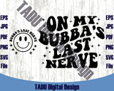 On My Bubbas Last Nerve Svg Funny Svg Trendy Png Cricut Dxf cut
