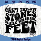 Can't Throw Stones While Washing Feet Svg Christian Png Faith Svg - BundleofSVG